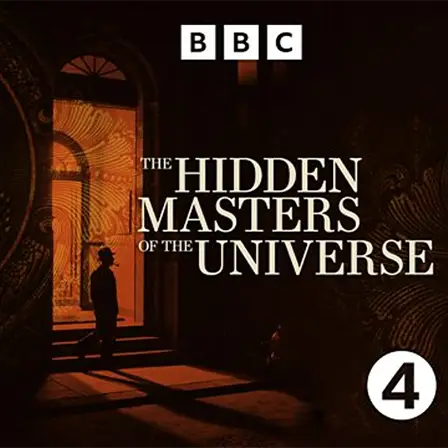 hidden masters of the universe - radio 4